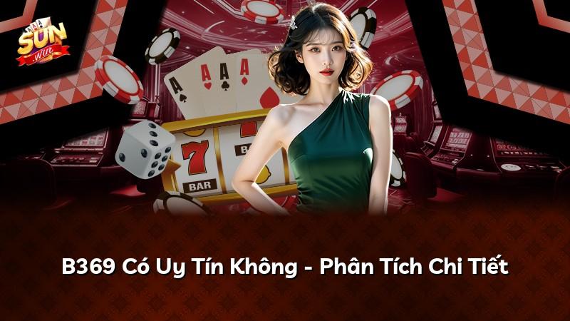B369 Có Uy Tín Không - Phân Tích Chi Tiết