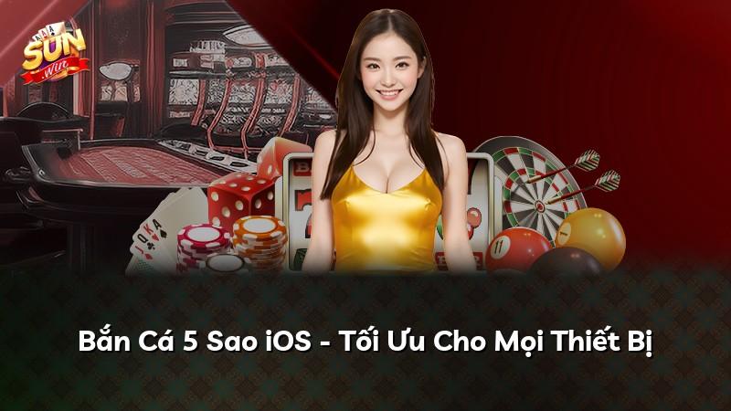 Bắn Cá 5 Sao iOS - Tối Ưu Cho Mọi Thiết Bị