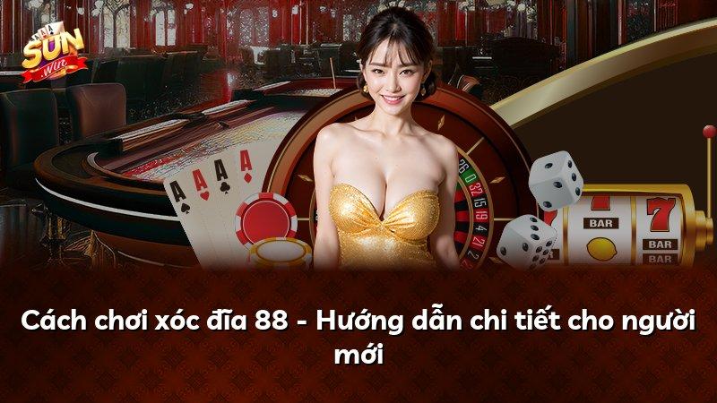 Cách chơi xóc đĩa 88 - Hướng dẫn chi tiết cho người mới