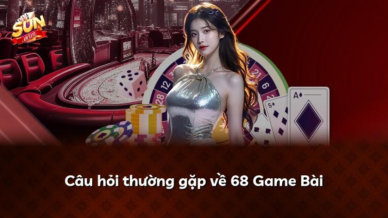 Câu hỏi thường gặp về 68 Game Bài