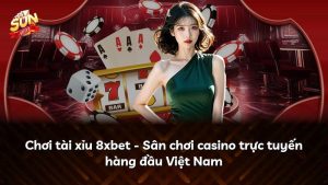 Chơi tài xỉu 8xbet – Sân chơi casino trực tuyến hàng đầu Việt Nam