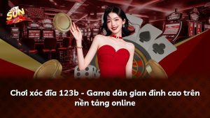 Chơi xóc đĩa 123b – Game dân gian đỉnh cao trên nền tảng online
