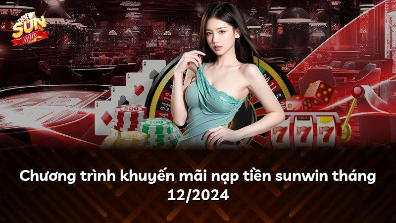 Chương trình khuyến mãi nạp tiền sunwin tháng 12/2024