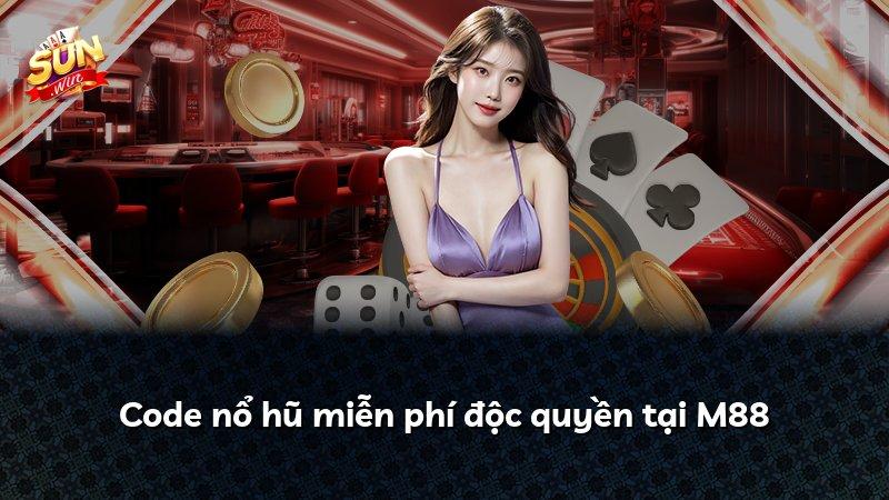 Code nổ hũ miễn phí độc quyền tại M88