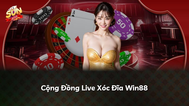 Cộng Đồng Live Xóc Đĩa Win88