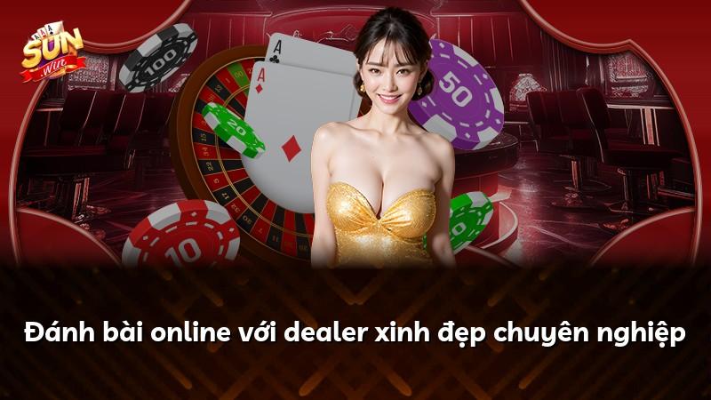 Đánh bài online với dealer xinh đẹp chuyên nghiệp