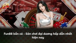 Fun88 bắn cá – Sân chơi đại dương hấp dẫn nhất hiện nay