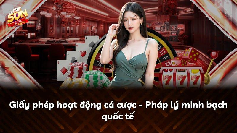 Giấy phép hoạt động cá cược - Pháp lý minh bạch quốc tế