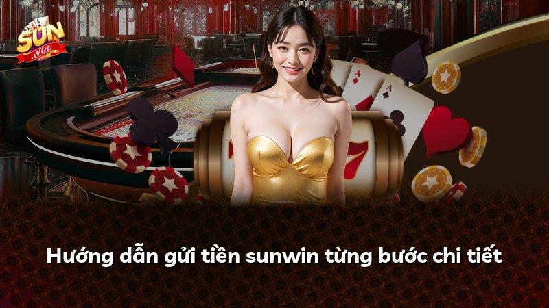 Hướng dẫn gửi tiền sunwin từng bước chi tiết