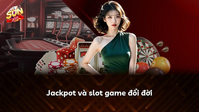 Jackpot và slot game đổi đời