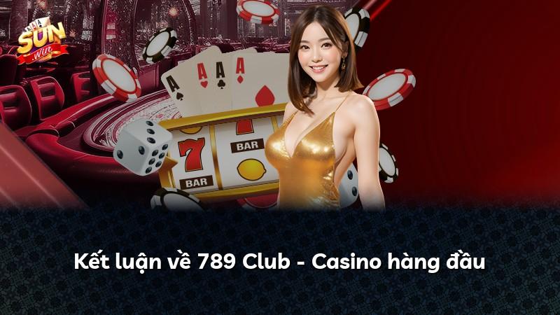 Kết luận về 789 Club - Casino hàng đầu