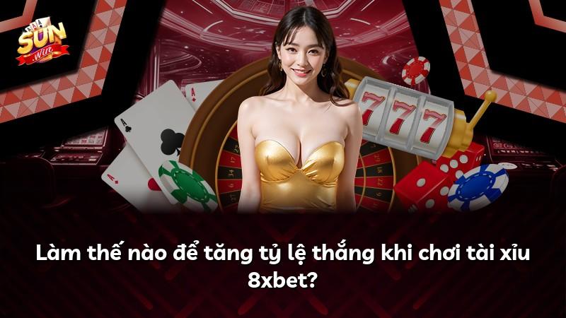 Làm thế nào để tăng tỷ lệ thắng khi chơi tài xỉu 8xbet?