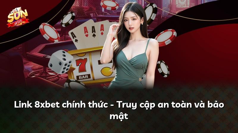 Link 8xbet chính thức - Truy cập an toàn và bảo mật