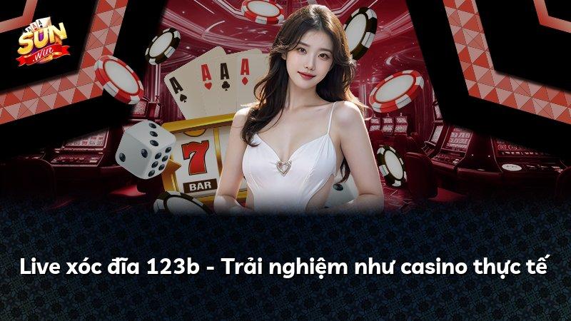 Live xóc đĩa 123b - Trải nghiệm như casino thực tế