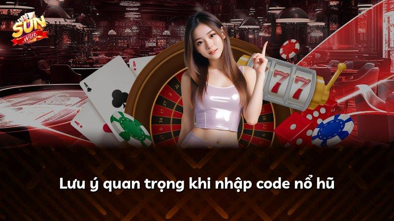 Lưu ý quan trọng khi nhập code nổ hũ
