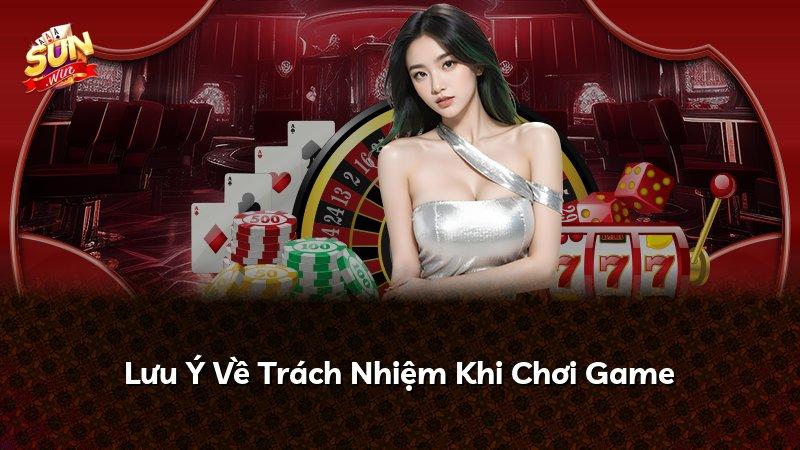 Lưu Ý Về Trách Nhiệm Khi Chơi Game