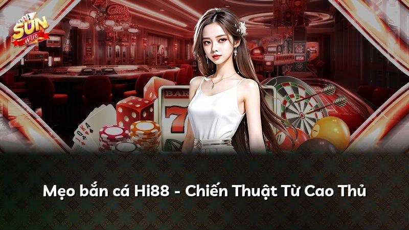 Mẹo bắn cá Hi88 - Chiến Thuật Từ Cao Thủ
