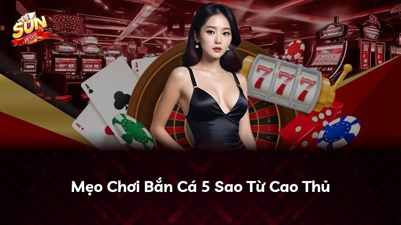 Mẹo Chơi Bắn Cá 5 Sao Từ Cao Thủ
