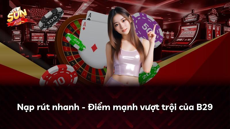 Nạp rút nhanh - Điểm mạnh vượt trội của B29