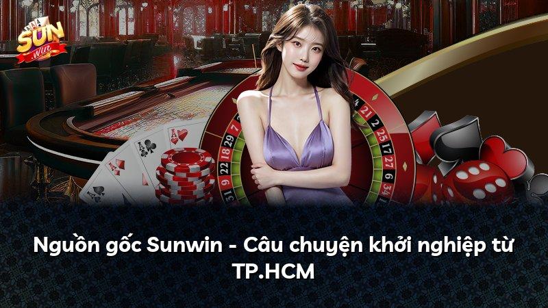 Nguồn gốc Sunwin - Câu chuyện khởi nghiệp từ TP.HCM
