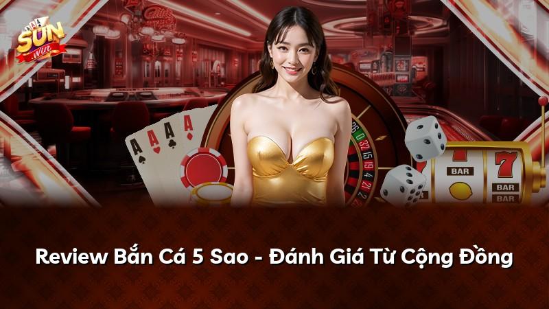 Review Bắn Cá 5 Sao - Đánh Giá Từ Cộng Đồng