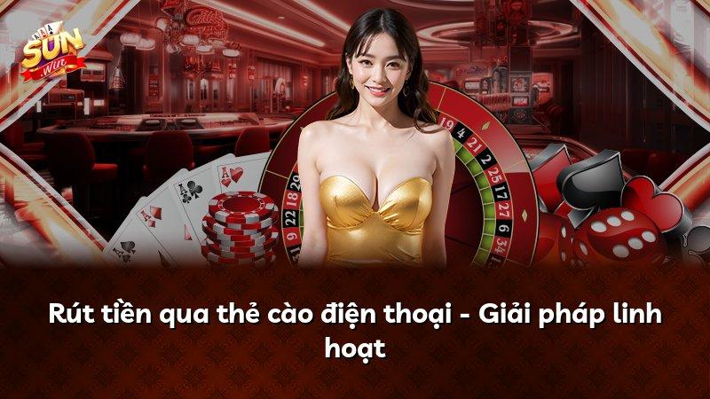Rút tiền qua thẻ cào điện thoại - Giải pháp linh hoạt