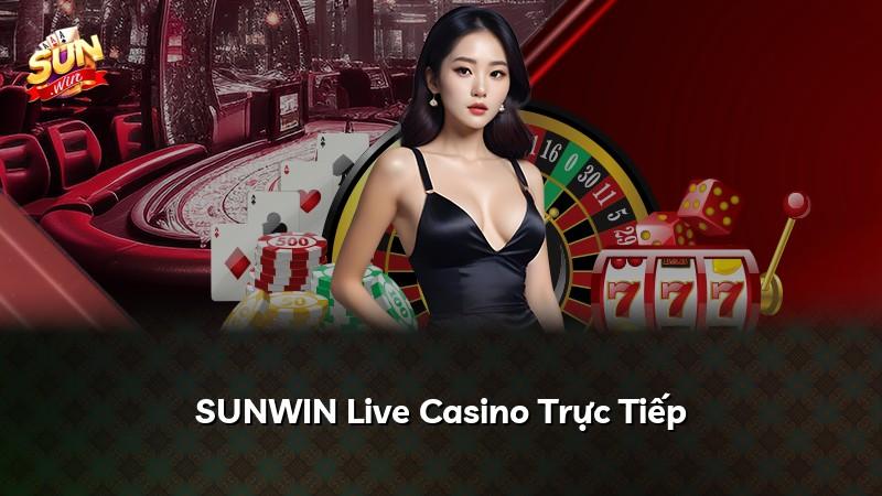SUNWIN Live Casino Trực Tiếp