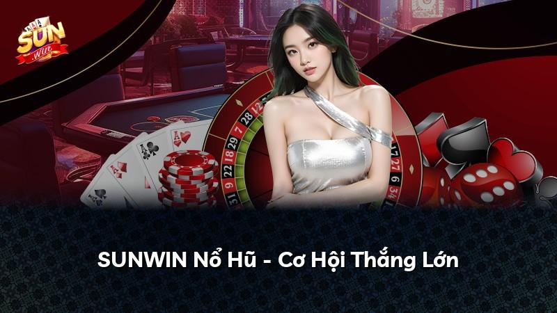 SUNWIN Nổ Hũ - Cơ Hội Thắng Lớn