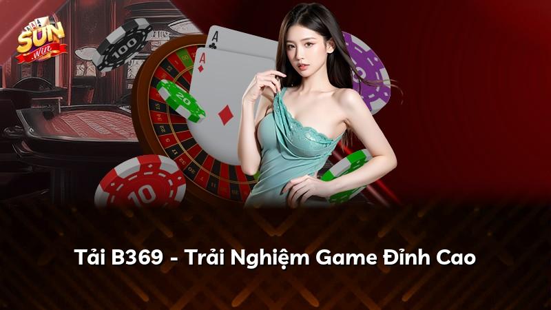 Tải B369 - Trải Nghiệm Game Đỉnh Cao