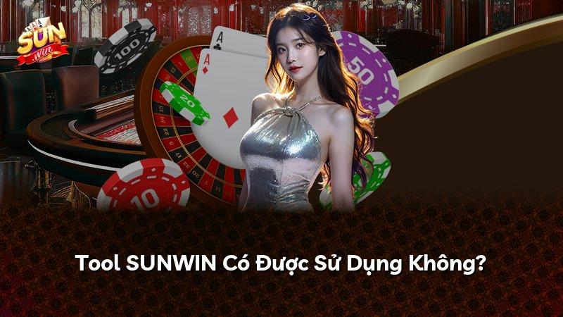 Tool SUNWIN Có Được Sử Dụng Không?