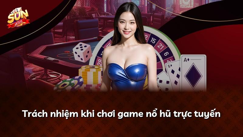 Trách nhiệm khi chơi game nổ hũ trực tuyến