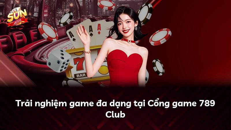 Trải nghiệm game đa dạng tại Cổng game 789 Club