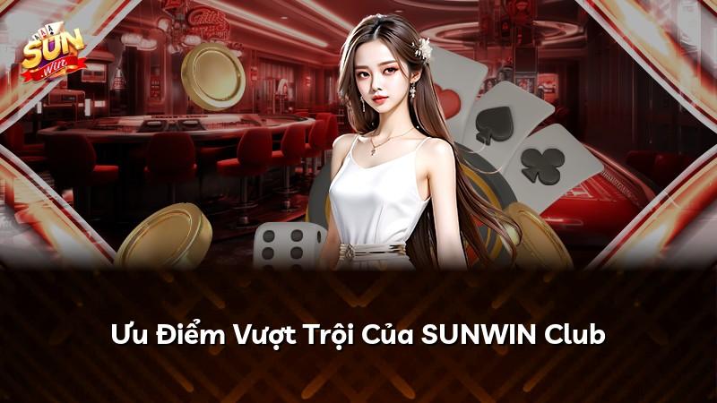 Ưu Điểm Vượt Trội Của SUNWIN Club