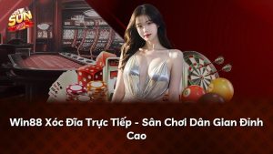Win88 Xóc Đĩa Trực Tiếp – Sân Chơi Dân Gian Đỉnh Cao